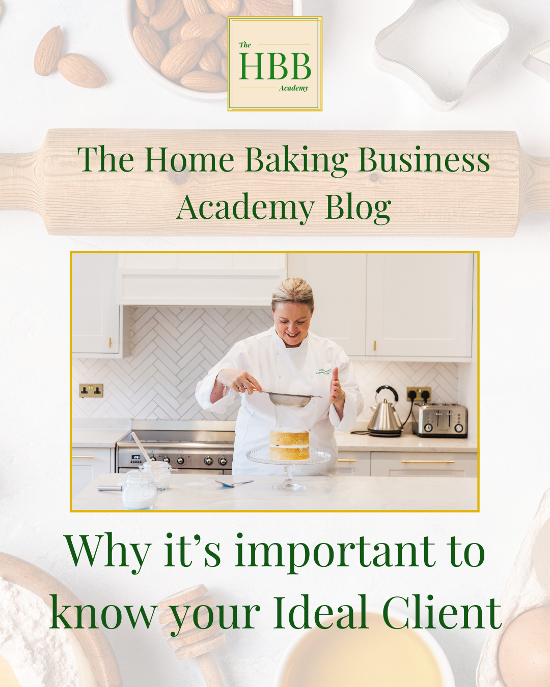 image of baker sifting flour through a whisk. Caption reads 'The Home baking Business Academy' Why it's important to know your ideal client.