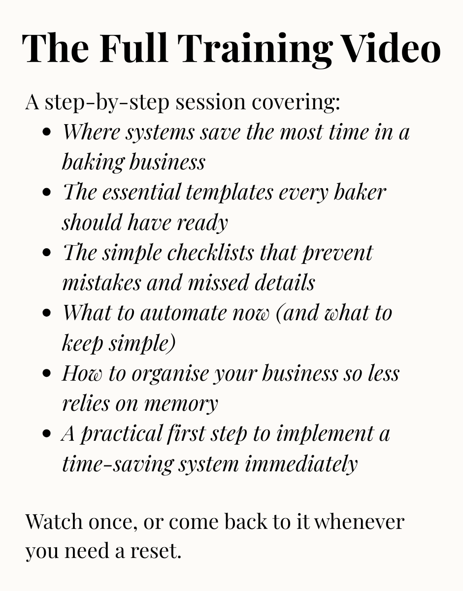 Promotional graphic titled “The Full Training Video” describing a step-by-step session covering where systems save time in a baking business, essential templates, checklists to prevent mistakes, what to automate, how to organise the business so less relies on memory, and taking a practical first step to implement a time-saving system. Ends with the message that viewers can watch anytime as a reset.