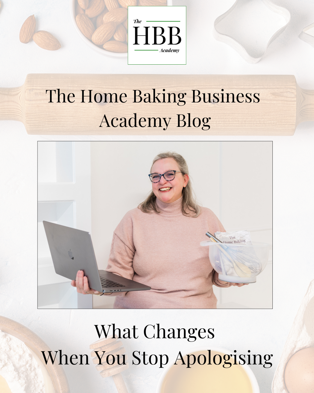 A promotional graphic for The HBB Academy blog. A smiling woman with short grey hair and glasses holds a laptop in one hand and a branded bag of baking ingredients in the other. She is wearing a pink jumper and seated against a light background. Text reads: "The Home Baking Business Academy Blog — What Changes When You Stop Apologising."