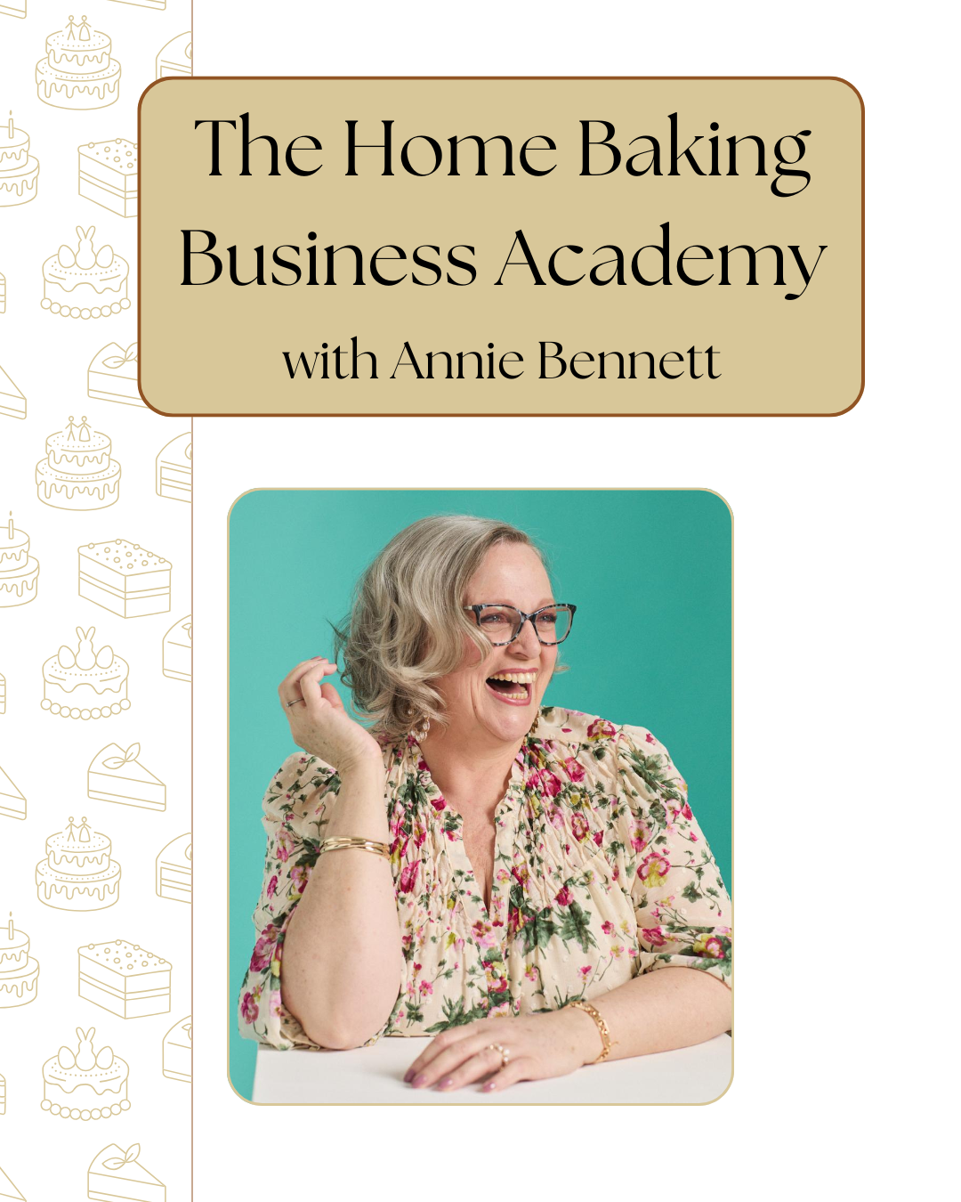 Promotional graphic for the Home Baking Business Academy with Annie Bennett. Features a photo of Annie laughing, wearing a floral blouse, against a teal background, surrounded by illustrated cake and baking icons.