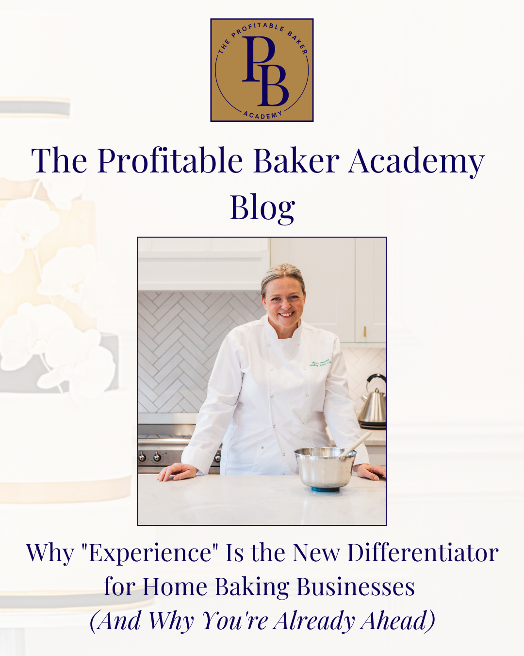Annie Bennett, founder of The Profitable Baker Academy, smiling in a white chef's jacket and leaning against a kitchen counter with a mixing bowl in front of her. Text reads: "The Profitable Baker Academy Blog — Why 'Experience' Is the New Differentiator for Home Baking Businesses (And Why You're Already Ahead)."