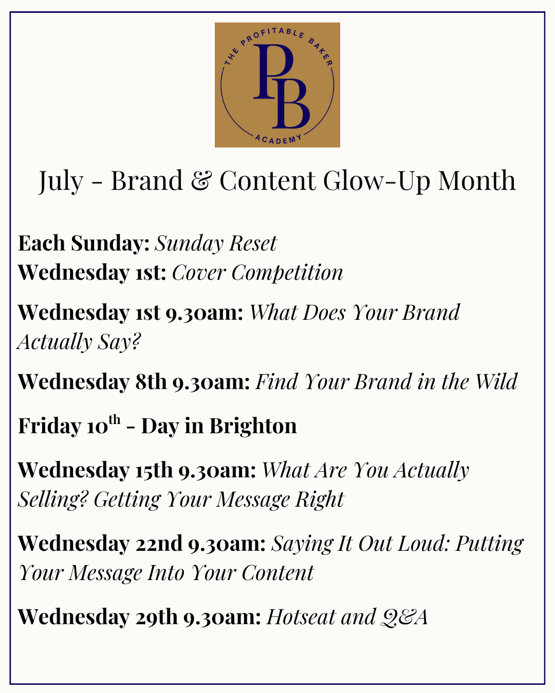 July training schedule graphic for The Profitable Baker Academy. Headed "July – Brand & Content Glow-Up Month". Lists the following sessions: Each Sunday: Sunday Reset. Wednesday 1st: Cover Competition. Wednesday 1st 9.30am: What Does Your Brand Actually Say? Wednesday 8th 9.30am: Find Your Brand in the Wild. Friday 10th: Day in Brighton. Wednesday 15th 9.30am: What Are You Actually Selling? Getting Your Message Right. Wednesday 22nd 9.30am: Saying It Out Loud: Putting Your Message Into Your Content. Wednesday 29th 9.30am: Hotseat and Q&A.